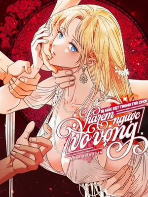 Bìa truyện [ 18+ Không Che ] Bị Mắc Kẹt Trong Trò Chơi Harem Ngược Vô Vọng