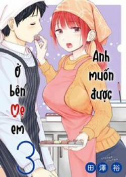 Đọc truyện tranh Anh Muốn Được Ở Bên Mẹ Em