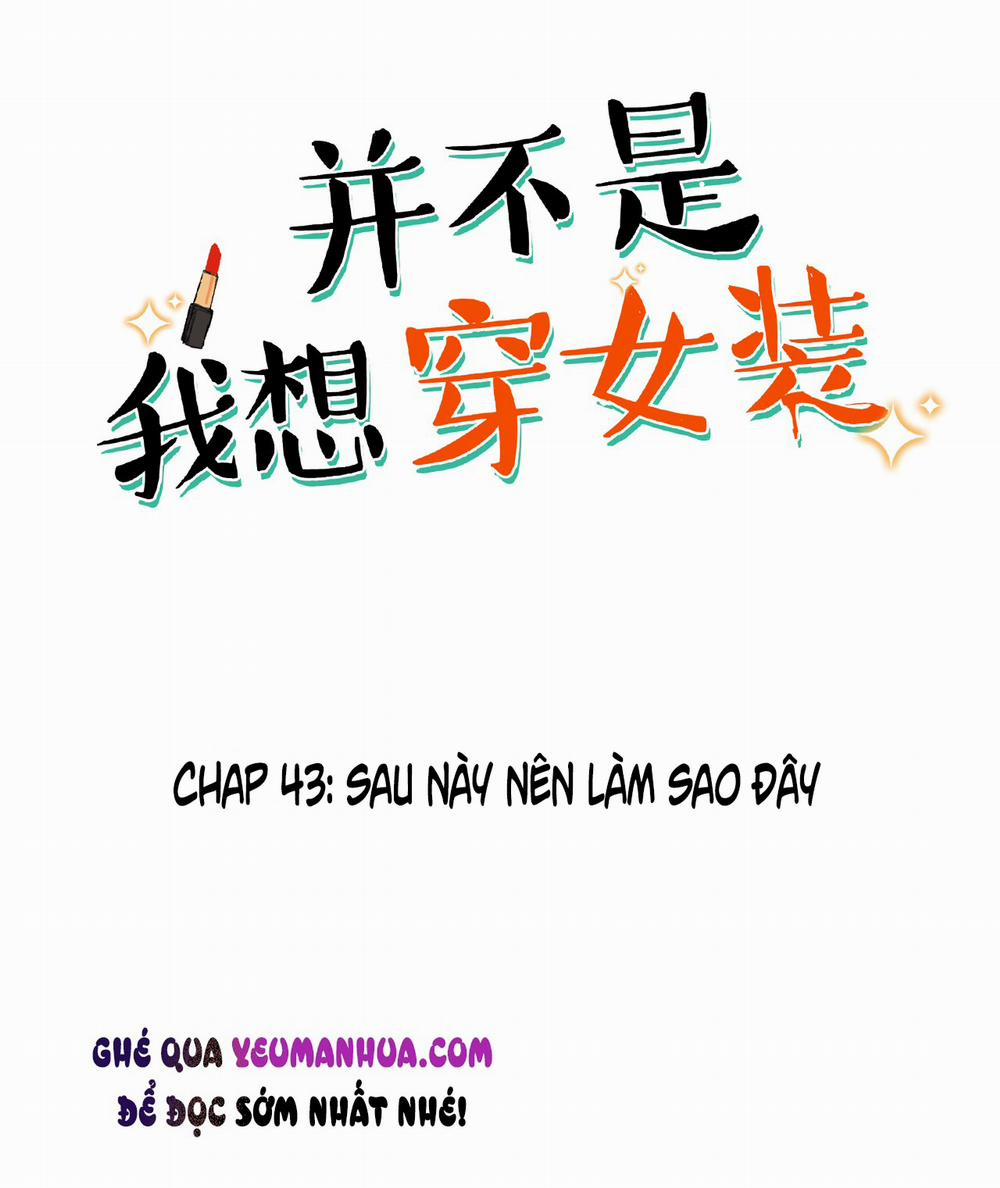 Không Phải Tôi Muốn Giả Gái 43 trang 1