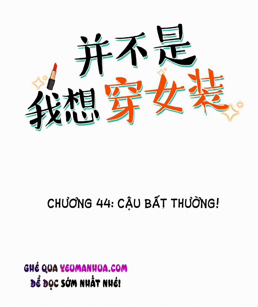 Không Phải Tôi Muốn Giả Gái 44 trang 1