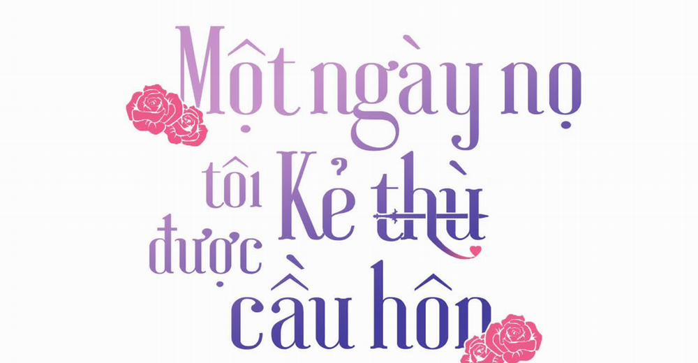 Một Ngày Nọ, Tôi Được Kẻ Thù Cầu Hôn 39 trang 2