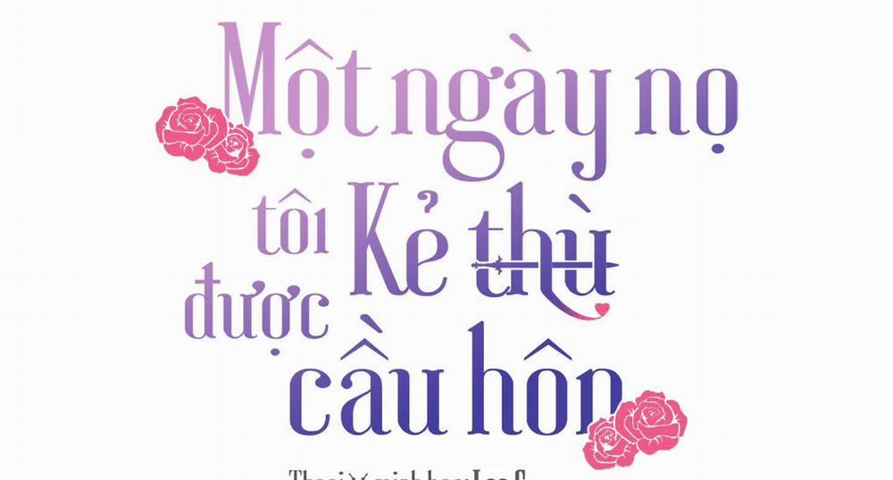 Một Ngày Nọ, Tôi Được Kẻ Thù Cầu Hôn 46 trang 2