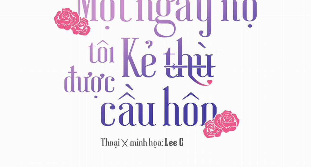 Một Ngày Nọ, Tôi Được Kẻ Thù Cầu Hôn 47 trang 2