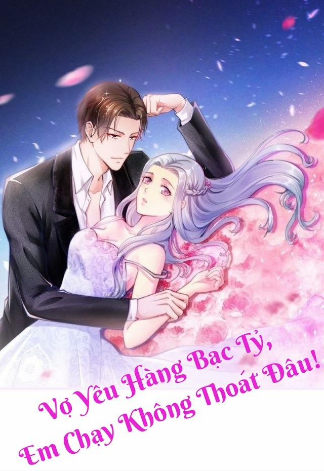 Vợ Yêu Hàng Bạc Tỷ, Em Chạy Không Thoát Đâu! 2 trang 0